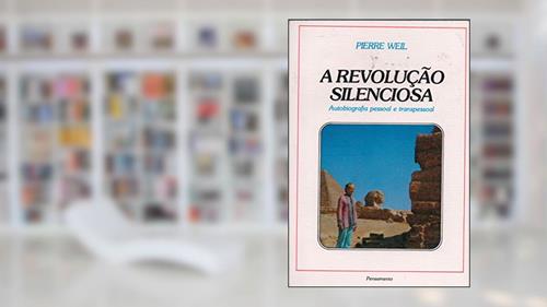 Capa de A Revolução Silenciosa: Autobiografia Pessoal e Transpessoal, do autor Pierre Weil