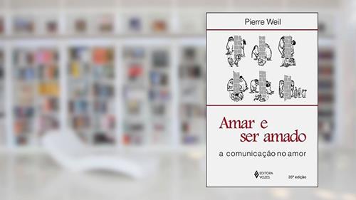 Capa de Amar e ser amado: A comunicação no amor, do autor Pierre Weil