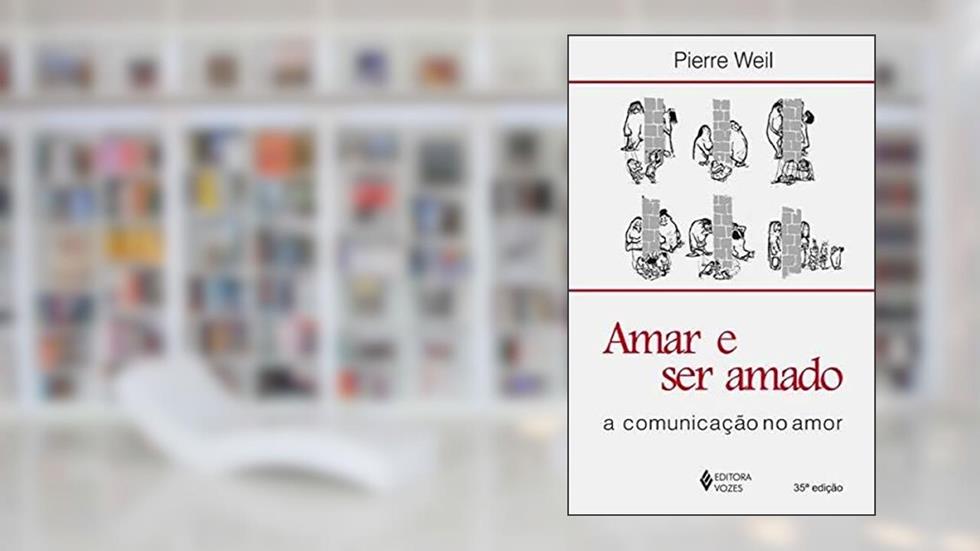 Amar e ser amado: A comunicação no amor, do autor Pierre Weil