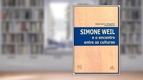 Capa de Simone Weil e o encontro entre as culturas, do autor Maria Clara Lucchetti Bingemer