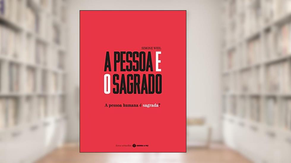 A Pessoa e o Sagrado: A Pessoa Humana é Sagrada? (Livros Vermelhos Livro 1), do autor Simone Weil