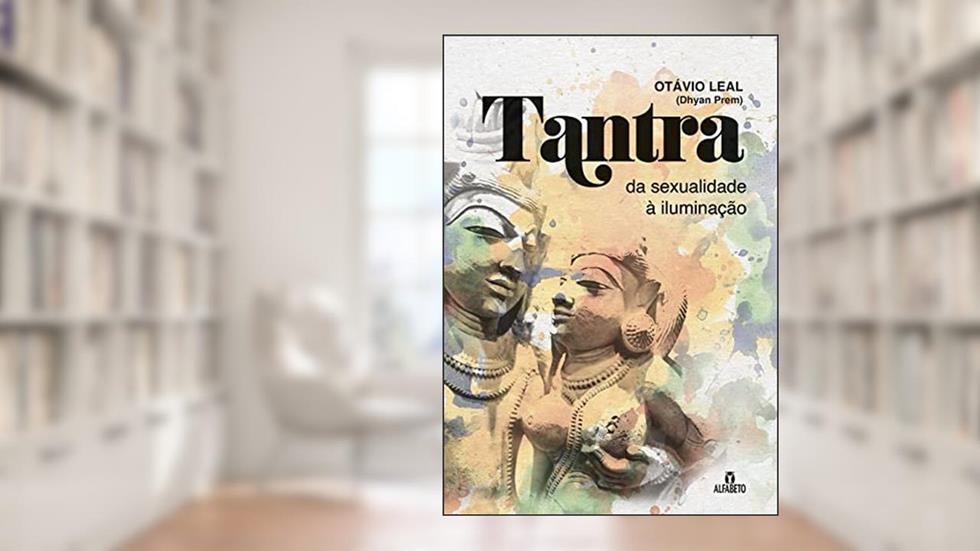 Tantra: da Sexualidade à Iluminação, do autor Otávio Leal