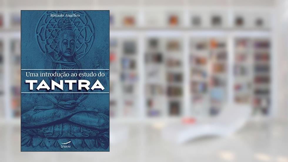 Uma Introdução ao Estudo do Tantra, do autor Rômulo Angélico