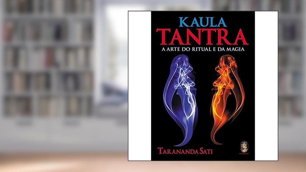 Kaula Tantra. A Arte do Ritual e da Magia, do autor Tarananda Sati