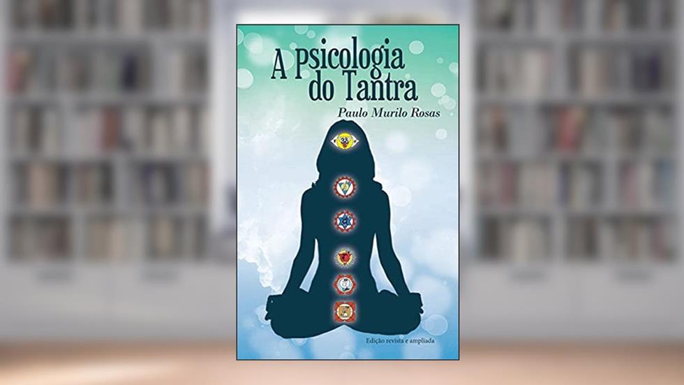 A Psicologia do Tantra, do autor Paulo Murilo Rosas