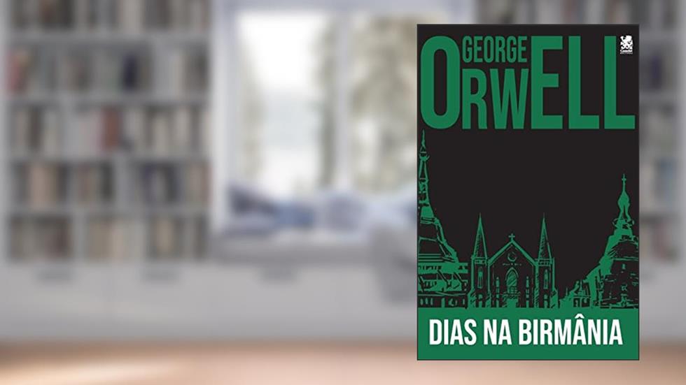 Dias na Birmânia, do autor George Orwell