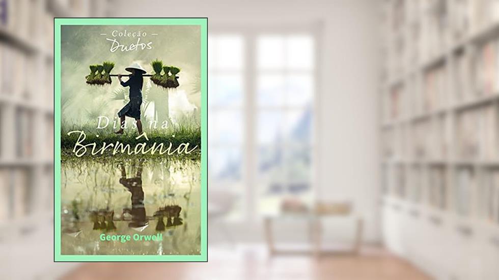 Dias na Birmânia (Coleção Duetos), do autor George Orwell