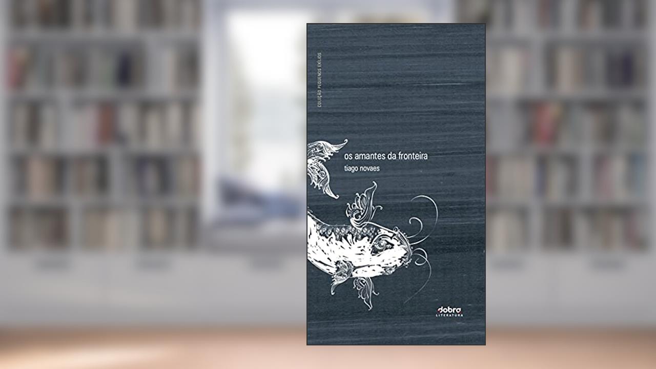 Os amantes da fronteira, do autor Tiago Novaes