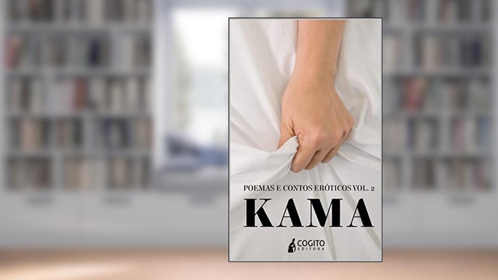 Kama: Poemas e Contos Eróticos (Kama - Poemas e Contos Eróticos Livro 2), do autor Varios Autores