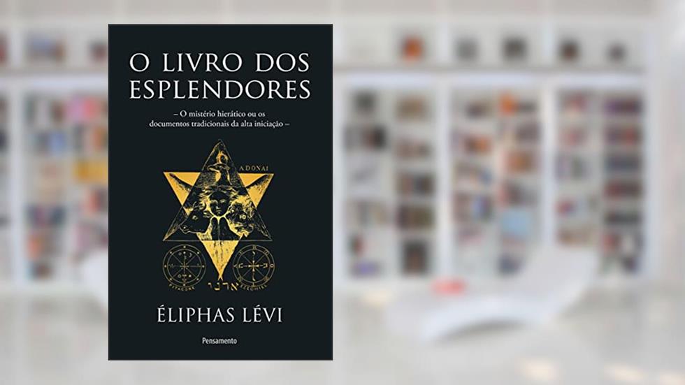 O livro dos esplendores: O mistério hierático ou os documentos tradicionais da alta iniciação, do autor Éliphas Lévi