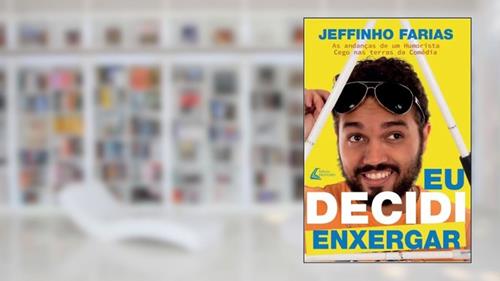 Capa de Eu Decidi Enxergar: As Andanças de um Humorista Cego nas Terras da Comédia, do autor Jeffinho Farias