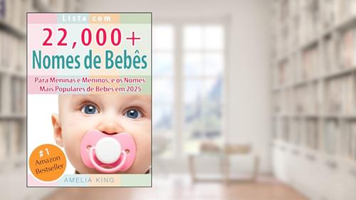 Capa de Nomes de Bebês: Lista com 22.000 Nomes de Bebês para Meninas e Meninos, e os Nomes Mais Populares de Bebês em 2025, do autor Amelia King