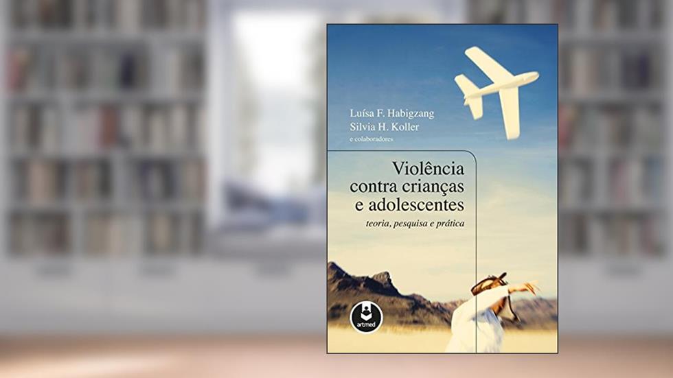 Violência Contra Crianças e Adolescentes: Teoria, Pesquisa e Prática, do autor Luísa Habigzang; Sílvia Koller