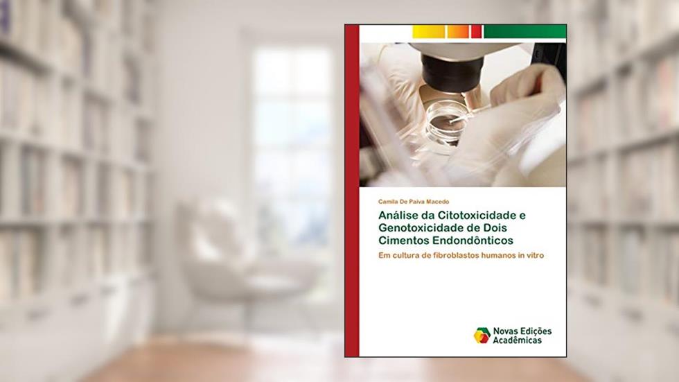 Análise da Citotoxicidade e Genotoxicidade de Dois Cimentos Endondônticos: Em cultura de fibroblastos humanos in vitro, do autor Camila De Paiva Macedo