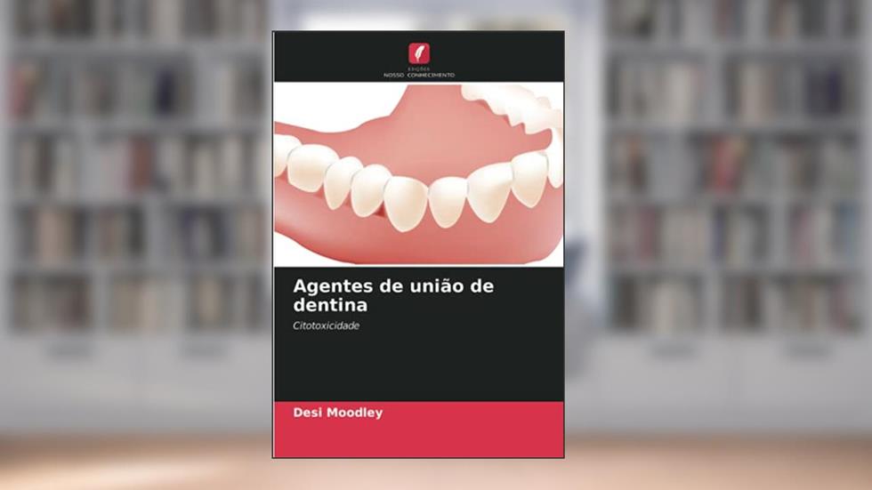 Agentes de união de dentina: Citotoxicidade, do autor Desi Moodley