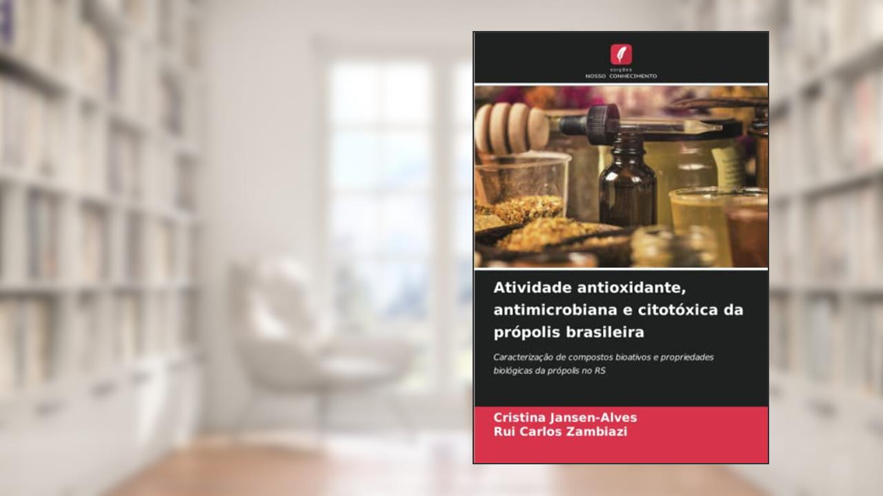 Atividade antioxidante, antimicrobiana e citotóxica da própolis brasileira: Caracterização de compostos bioativos e propriedades biológicas da própolis no RS, do autor Cristina Jansen-Alves; Rui Carlos Zambiazi