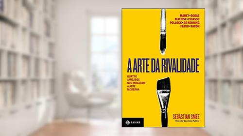 Capa de A arte da rivalidade: Quatro amizades que mudaram a arte moderna, do autor Sebastian Smee