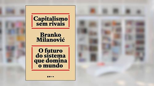 Capa de Capitalismo sem rivais: O futuro do sistema que domina o mundo, do autor Branko Milanovic