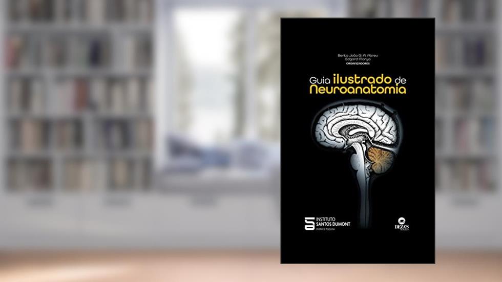 Guia ilustrado de neuroanatomia, do autor Instituto Santos Dumont; Bento João  G. A. Abreu; Edgard Morya