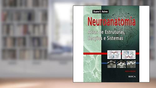 Capa de Neuroanatomia - Atlas de Estruturas, Secções e Sistemas, do autor Duane E. Haines