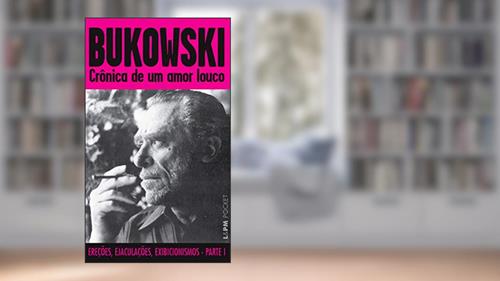 Capa de Crônica de um Amor Louco: Ereções, ejaculações e exibicionismos - Parte 1, do autor Charles Bukowski