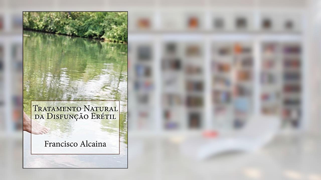 Tratamento Natural da Disfunção Erétil, do autor Francisco Alcaina