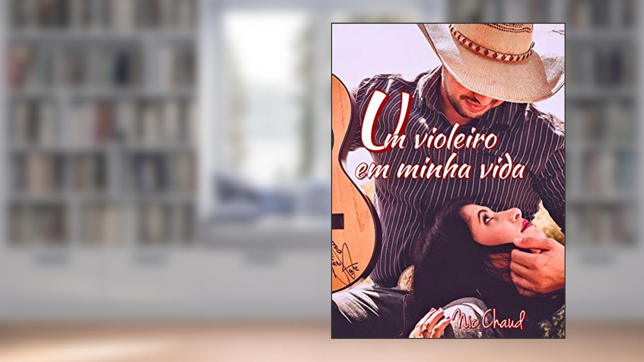 Um Violeiro Em Minha Vida (Loucas por`Pornô Livro 11), do autor Nic Chaud