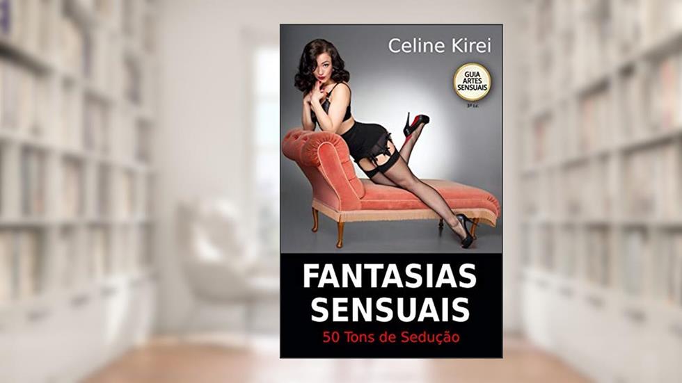 Fantasias Sensuais: 50 tons de sedução - como seduzir um homem (Sexpert), do autor Celine Kirei