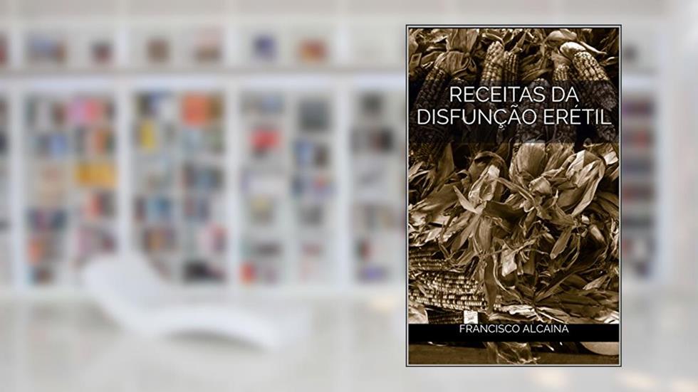 Receitas Da Disfunção Erétil, do autor Francisco Alcaina