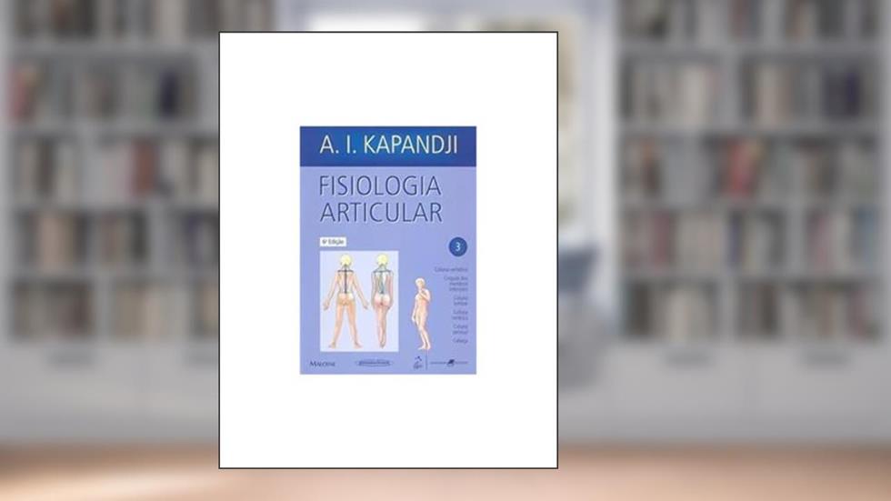 Fisiologia articular - volume 3 - esquemas comentados de mecânica humana, do autor A. I. Kapandji