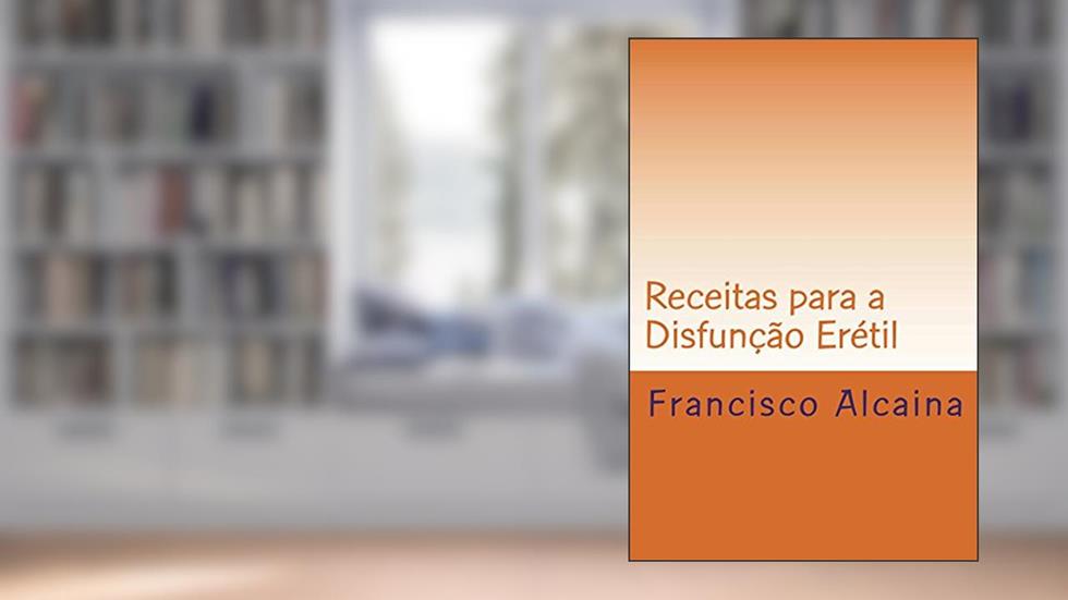 Receitas para a Disfunção Erétil, do autor Francisco Alcaina