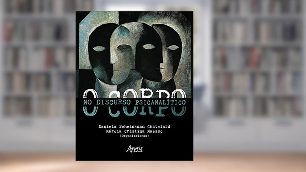 O corpo no discurso psicanalítico, do autor Daniela Chatelard