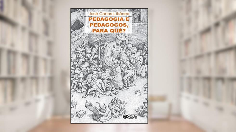 Pedagogia e pedagogos, para quê?, do autor José Carlos Libâneo
