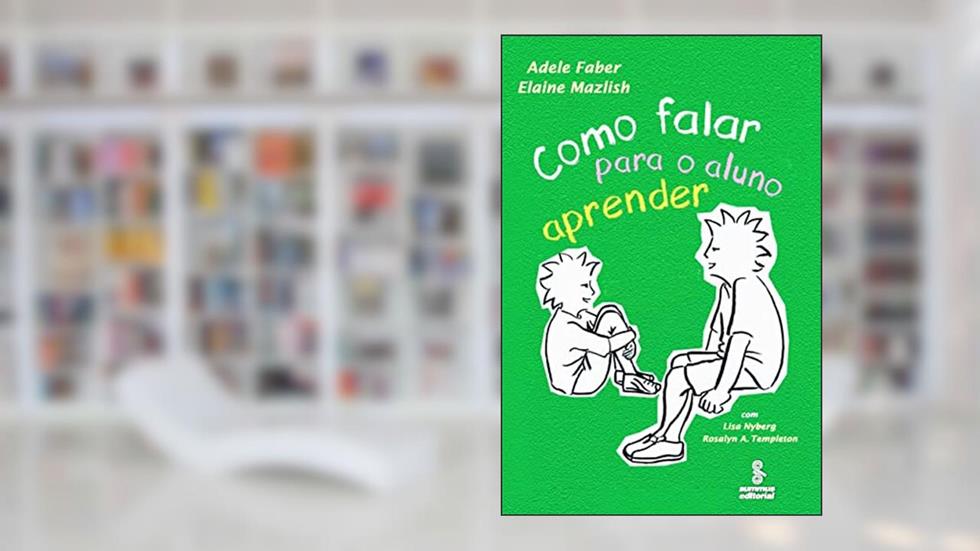 Como falar para o aluno aprender, do autor Adele Faber; Elaine Mazlish