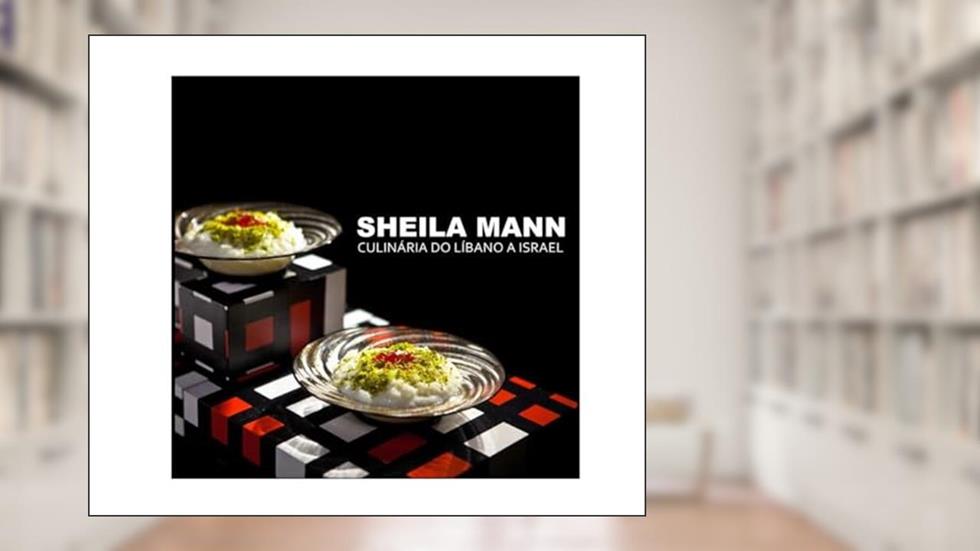 Culinária do Líbano a Israel, do autor Sheila Mann