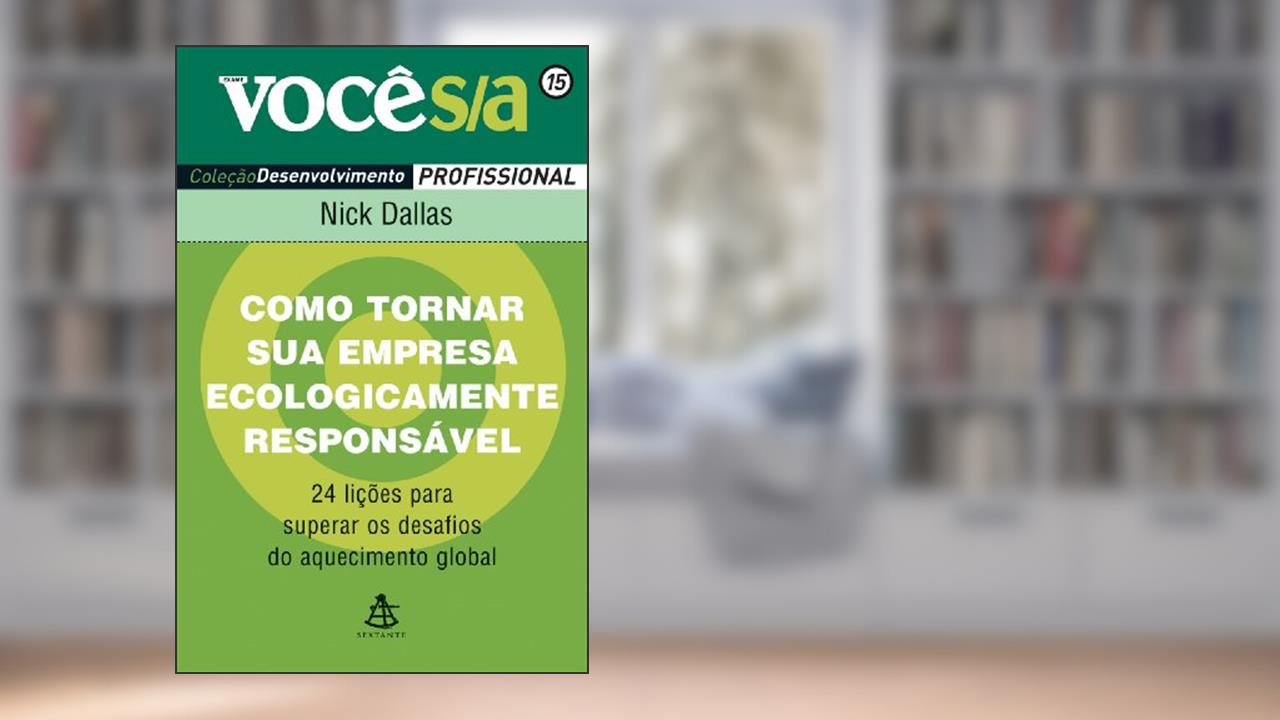 Como Tornar Sua Empresa Ecologicamente Responsável - Coleção Você S/A, do autor Nick Dallas