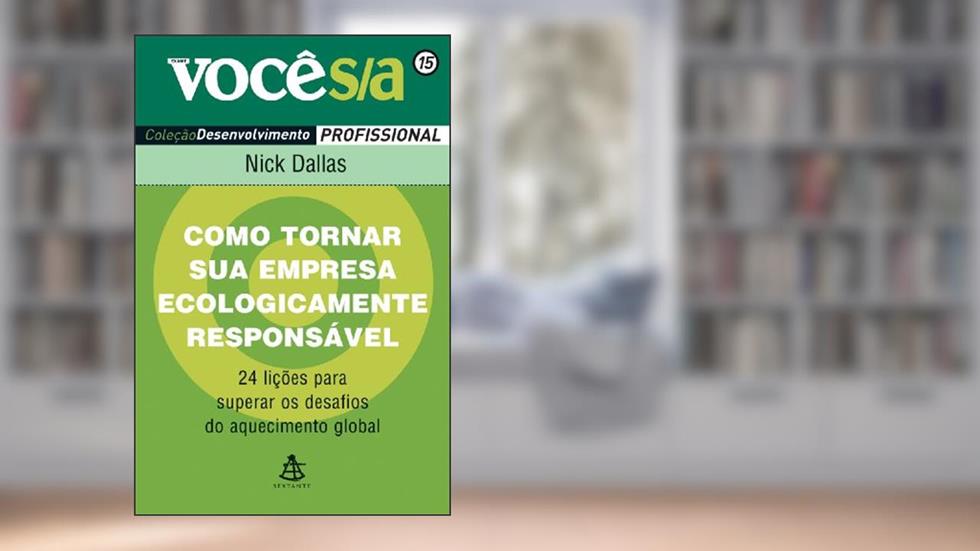 Como Tornar Sua Empresa Ecologicamente Responsável - Coleção Você S/A, do autor Nick Dallas