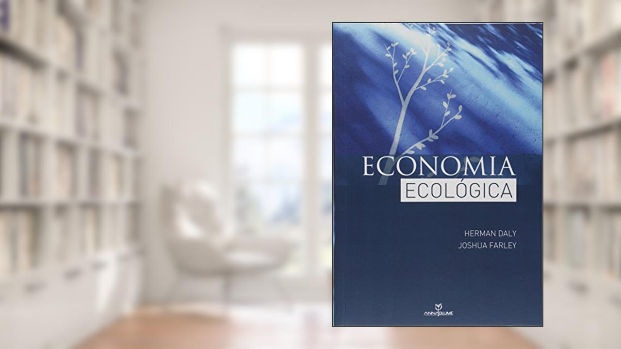 Economia Ecológica, do autor Herman Daly; Joshua Farley