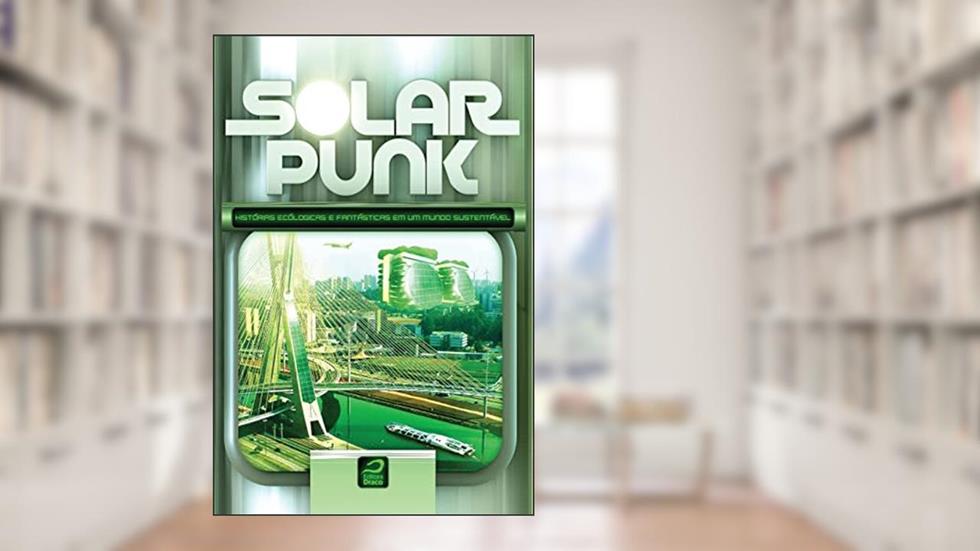 Solarpunk. Histórias Ecológicas e Fantásticas em Um Mundo Sustentável, do autor Gerson Lodi-Ribeiro