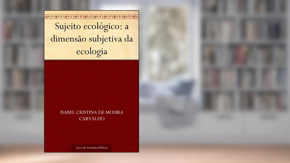 Sujeito ecológico: a dimensão subjetiva da ecologia, do autor Isabel Cristina de Moura Carvalho