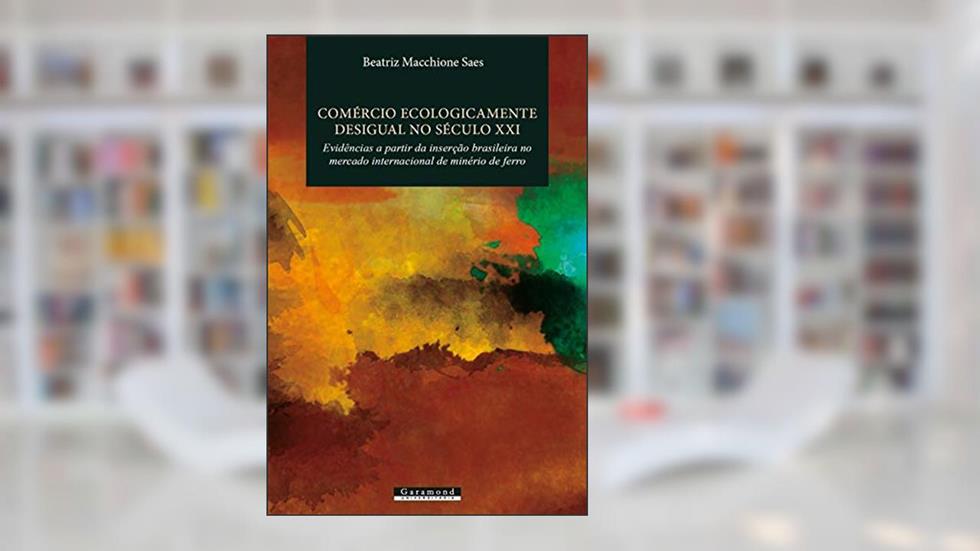 Comércio Ecologicamente Desigual no Século XXI, do autor Beatriz Macchione Saes