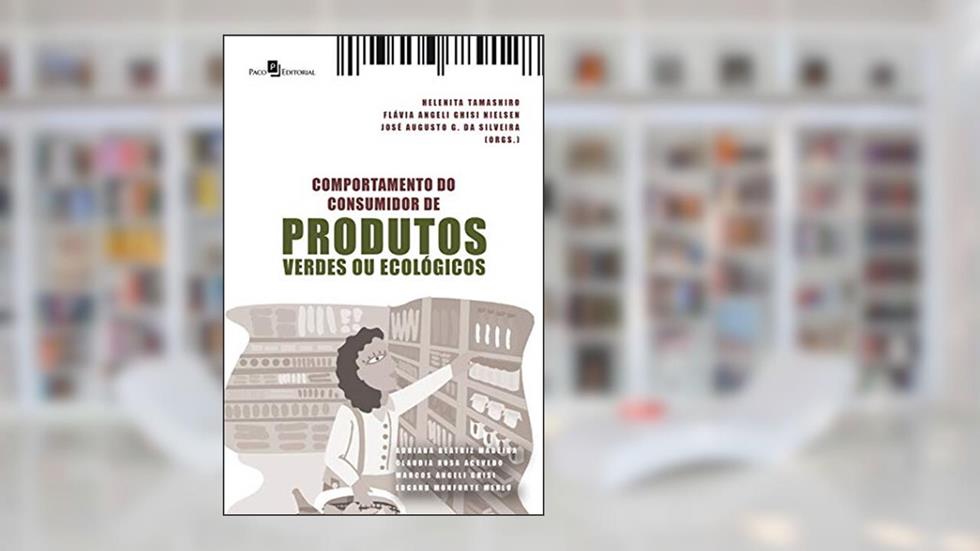 Comportamento do Consumidor de Produtos Verdes ou Ecológicos, do autor Helenita Rodrigues Da Silva