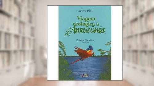Capa de Viagem ecológica à Amazonia, do autor Arlete Piaí