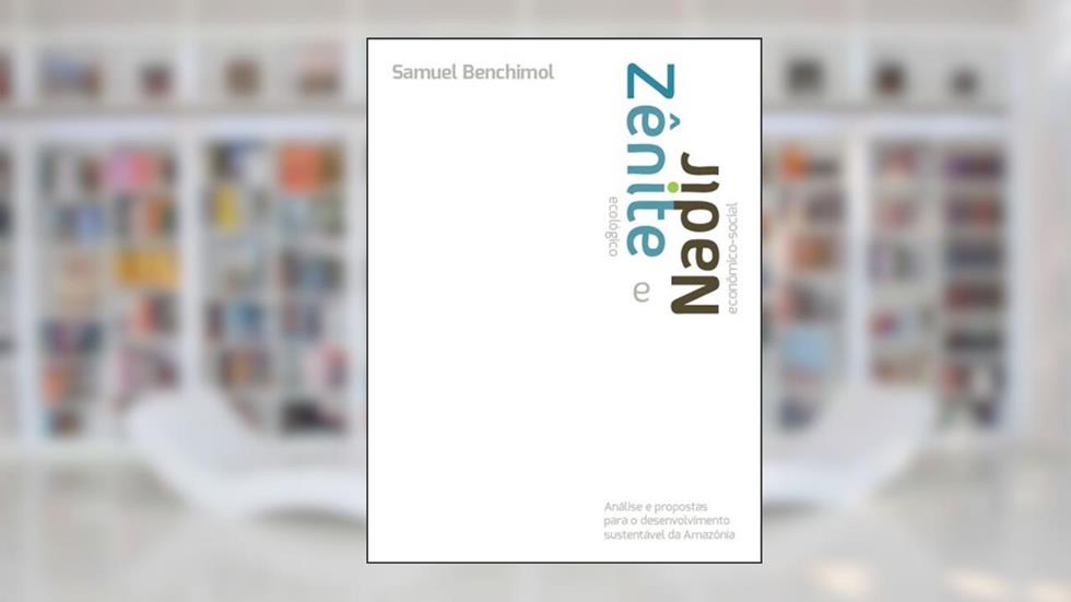 Zênite Ecológico e Nadir Econômico Social, do autor Samuel Benchimol