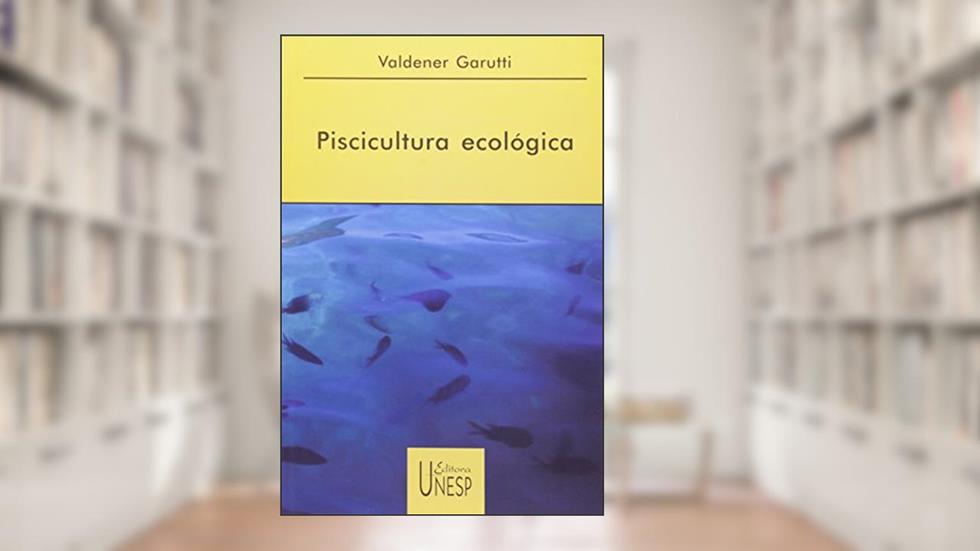 Piscicultura ecológica, do autor Valdener Garutti