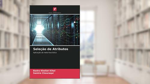 Capa de Seleção de Atributos: Aplicação da meta-heurística, do autor Badra Khellat Kihel; Samira Chouraqui