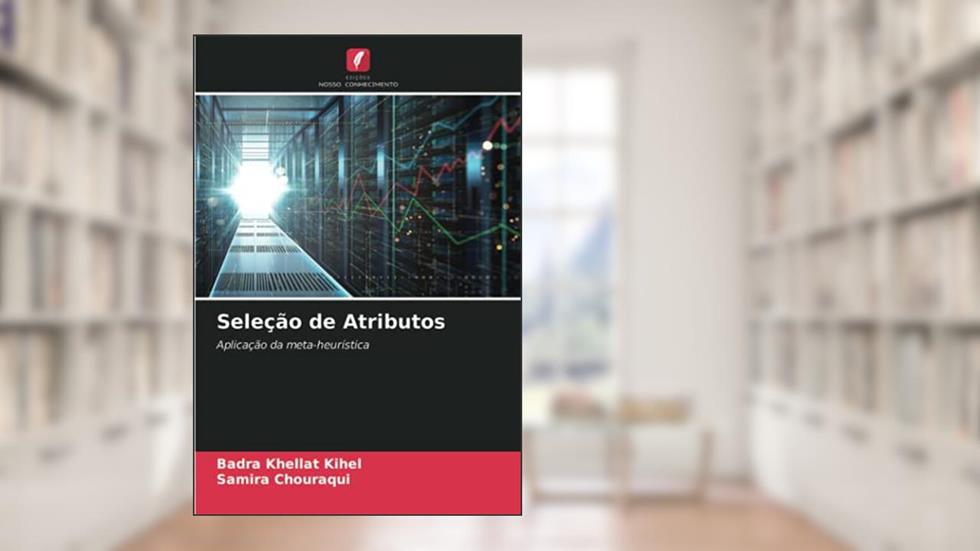 Seleção de Atributos: Aplicação da meta-heurística, do autor Badra Khellat Kihel; Samira Chouraqui