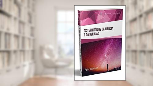 Capa de Os Territórios da Ciência e da Religião, do autor Peter Harrison