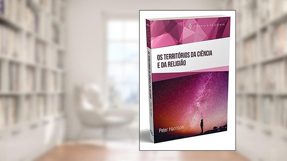 Os Territórios da Ciência e da Religião, do autor Peter Harrison