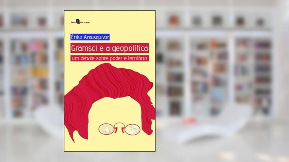Gramsci e a Geopolítica: um Debate Sobre Poder e Território, do autor Érika Amusquivar